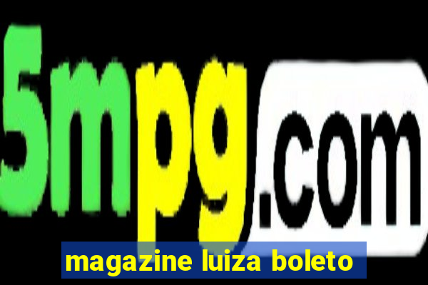 magazine luiza boleto